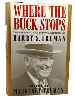 Item #113835 WHERE THE BUCK STOPS The Personal and Private Writings of Harry S. Truman. Harry S....