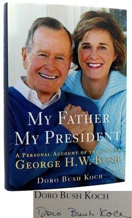 Item #113906 MY FATHER, MY PRESIDENT A Personal Account of the Life of George H. W. Bush. Doro...