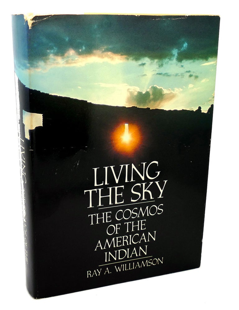 Item #113962 LIVING THE SKY The Cosmos of the American Indian. Ray A. Williamson.