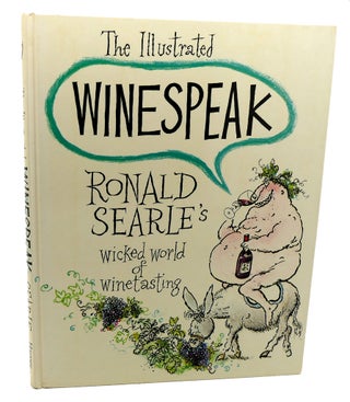 Item #113963 THE ILLUSTRATED WINESPEAK : Ronald Searle's Wicked World of Winetasting. Ronald...
