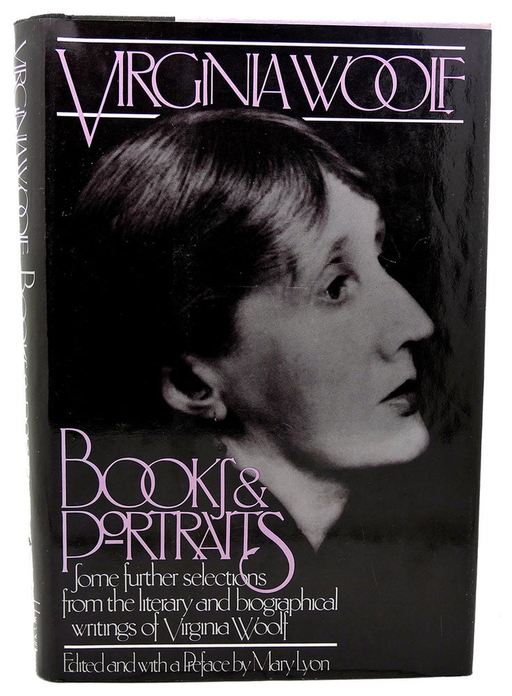 Item #114084 BOOKS AND PORTRAITS Some further selections from the literary and biographical writings of Virginia Woolf. Virginia Woolf.
