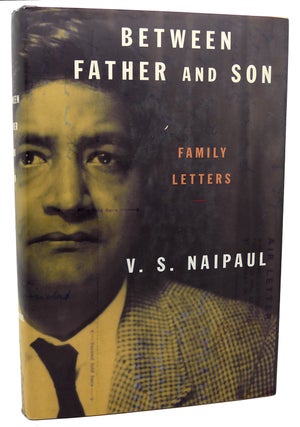 Item #114136 BETWEEN FATHER AND SON Family Letters. V. S. Naipaul