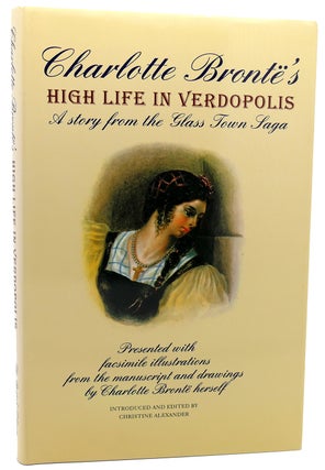 Item #114225 CHARLOTTE BRONTE'S HIGH LIFE IN VERDOPOLIS A Story from the Glass Town Saga....