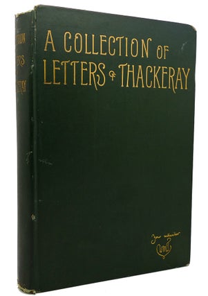 Item #114257 A COLLECTION OF LETTERS OF W. M. THACKERAY. 1847-1855. WITH PORTRAITS AND...