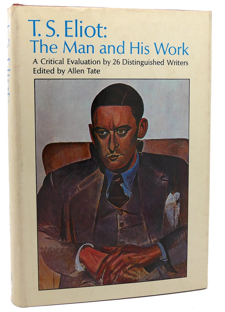 Item #114329 T. S. ELIOT: THE MAN AND HIS WORK A Critical Evaluation by Twenty-Six Distinguished Writers. Allen Tate T. S. Eliot.