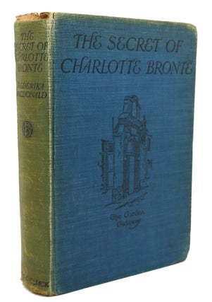 Item #114435 THE SECRET OF CHARLOTTE BRONTE. FOLLOWED BY SOME REMINISCENCES OF THE REAL MONSIEUR...