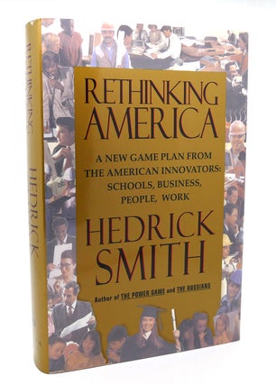 Item #114746 RETHINKING AMERICA A New Game Plan From The American Innovators. Hedrick Smith