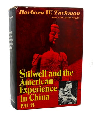 Item #114747 STILWELL AND THE AMERICAN EXPERIENCE IN CHINA, 1911-45. Barbara W. Tuchman