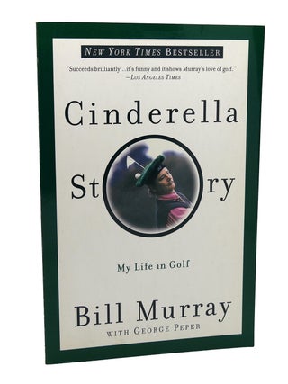 Item #114984 CINDERELLA STORY My Life in Golf. Bill Murray, George Peper