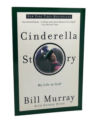 Item #114984 CINDERELLA STORY; My Life in Golf. Bill Murray, George Peper