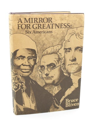 Item #115113 A MIRROR FOR GREATNESS Six Americans. Bruce Bliven