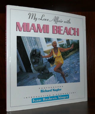 Item #115195 MY LOVE AFFAIR WITH MIAMI BEACH. Richard Nagler, Isaac Bashevis Singer
