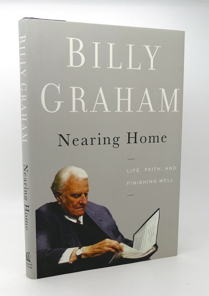 Item #115247 NEARING HOME Life, Faith, and Finishing Well. Billy Graham.