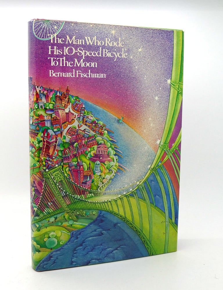 Item #115248 THE MAN WHO RODE HIS 10-SPEED BICYCLE TO THE MOON. Bernard Fischman.