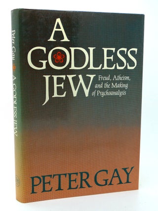 Item #115469 A GODLESS JEW Freud, Atheism, and the Making of Psychoanalysis. Professor Peter Gay