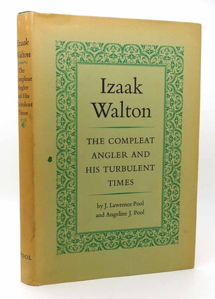 Item #115672 THE COMPLETE ANGLER AND HIS TURBULENT TIMES. Izaak Walton Lawrence, Angeline J. Pool