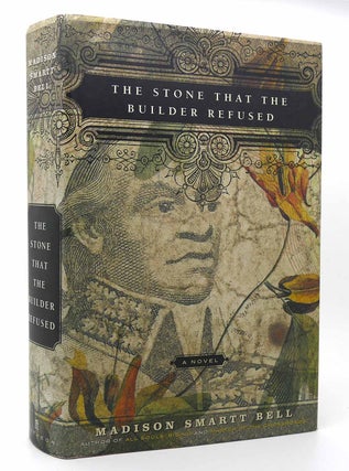 Item #115673 THE STONE THAT THE BUILDER REFUSED A Novel. Madison Smartt Bell