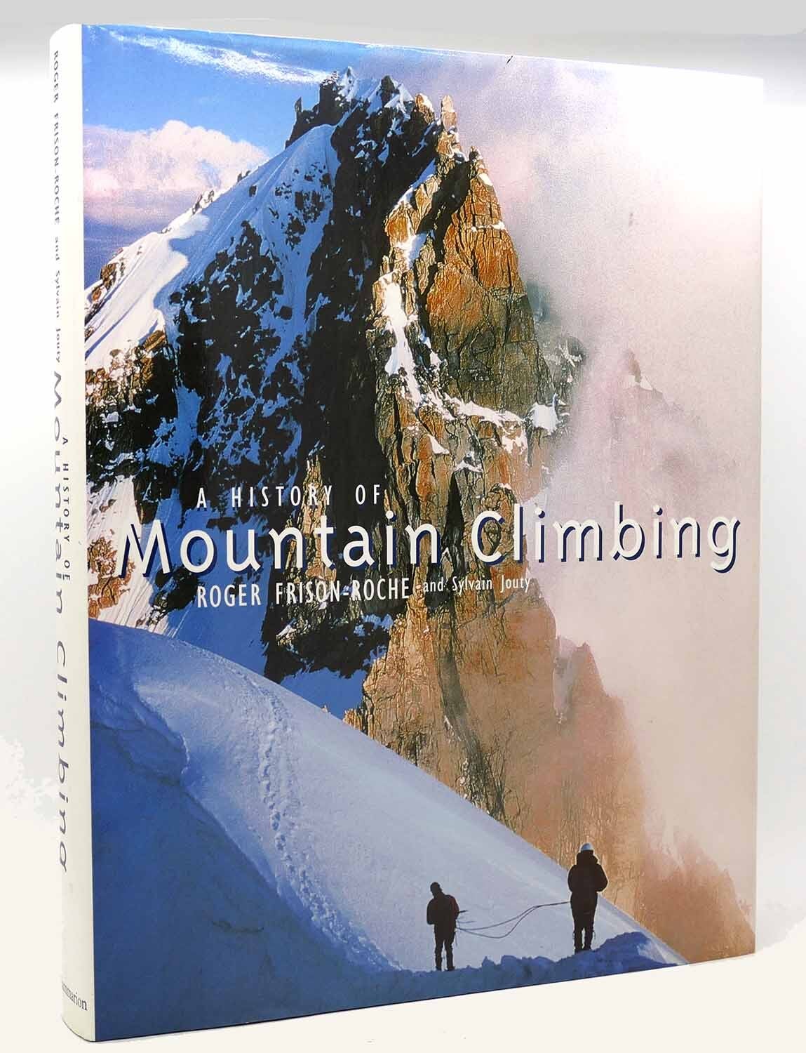A HISTORY OF MOUNTAIN CLIMBING | Roger Frison-Roche | First Edition ...