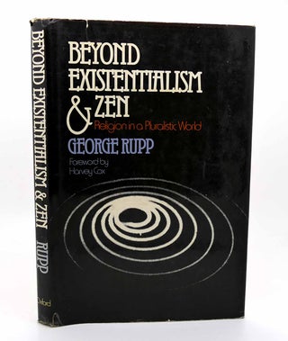 Item #115705 BEYOND EXISTENTIALISM AND ZEN Religion in a Pluralistic World. George Rupp