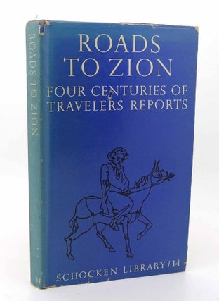 Item #115722 ROADS TO ZION, FOUR CENTURIES OF TRAVELERS' REPORTS Schocken Library #14. Kurt Wilhelm
