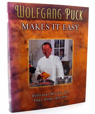 Item #115863 WOLFGANG PUCK MAKES IT EASY Delicious Recipes for Your Home Kitchen. Wolfgang Puck,...