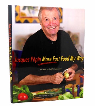 Item #115872 JACQUES PÉPIN MORE FAST FOOD MY WAY. Jacques Pépin