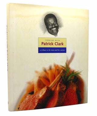 Item #115875 COOKING WITH PATRICK CLARK A Tribute to the Man and His Cuisine. Charlie Trotter