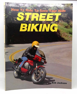 Item #116401 HOW TO RIDE TO SAVE YOUR LIFE STREET BIKING. Bob Jackson