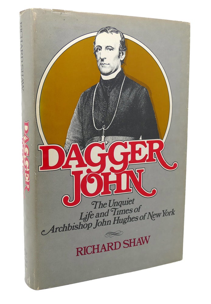 John Dagger DAGGER JOHN The Unquiet Life and Times of Archbishop John Hughes of New ...