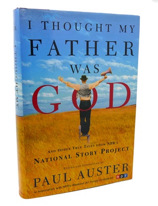 Item #116958 I THOUGHT MY FATHER WAS GOD And Other True Tales from NPR's National Story Project....