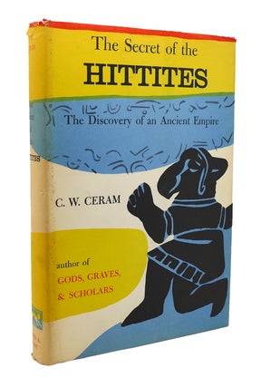 Item #117206 THE SECRET OF THE HITTITES The Discovery of an Ancient Empire. C. W. Ceram