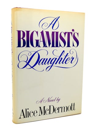 Item #117259 A BIGAMIST'S DAUGHTER. Alice McDermott