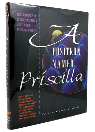 Item #117283 A POSITRON NAMED PRISCILLA Scientific Discovery at the Frontier. Anne Simon Moffat,...