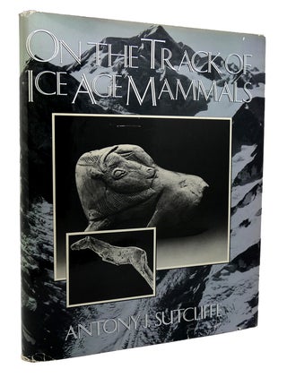 Item #117284 ON THE TRACK OF ICE AGE MAMMALS. Antony J. Sutcliffe