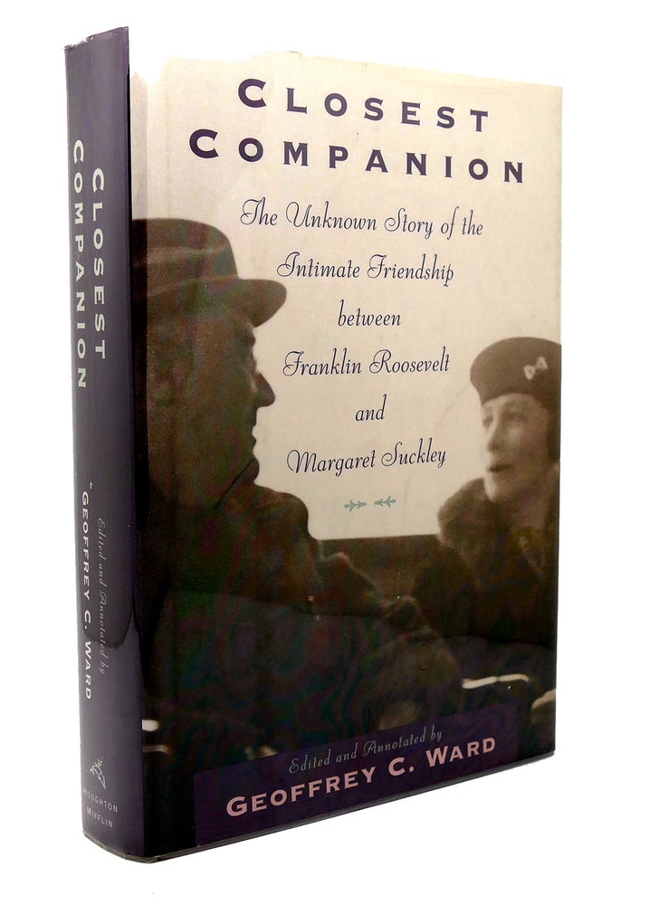 Item #117287 CLOSEST COMPANION The Unknown Story of the Intimate Friendship Between Franklin Roosevelt and Margaret Suckley. Geoffrey C. Ward.