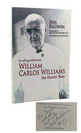 Item #117450 TO ALL GENTLENESS William Carlos Williams, The Doctor Poet. Neil Baldwin