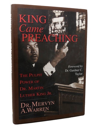 Item #117523 KING CAME PREACHING The Pulpit Power of Dr. Martin Luther King Jr. Mervyn A. Warren...