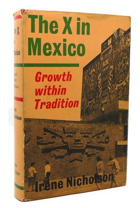 Item #117550 THE X IN MEXICO GROWTH WITHIN TRADITION. Irene Nicholson