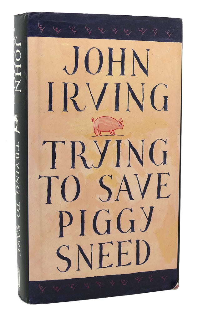 Item #117612 TRYING TO SAVE PIGGY SNEED. John Irving.