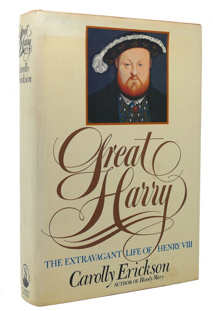 Item #117639 GREAT HARRY The Extravagant Life of Henry VIII. Carolly Erickson.
