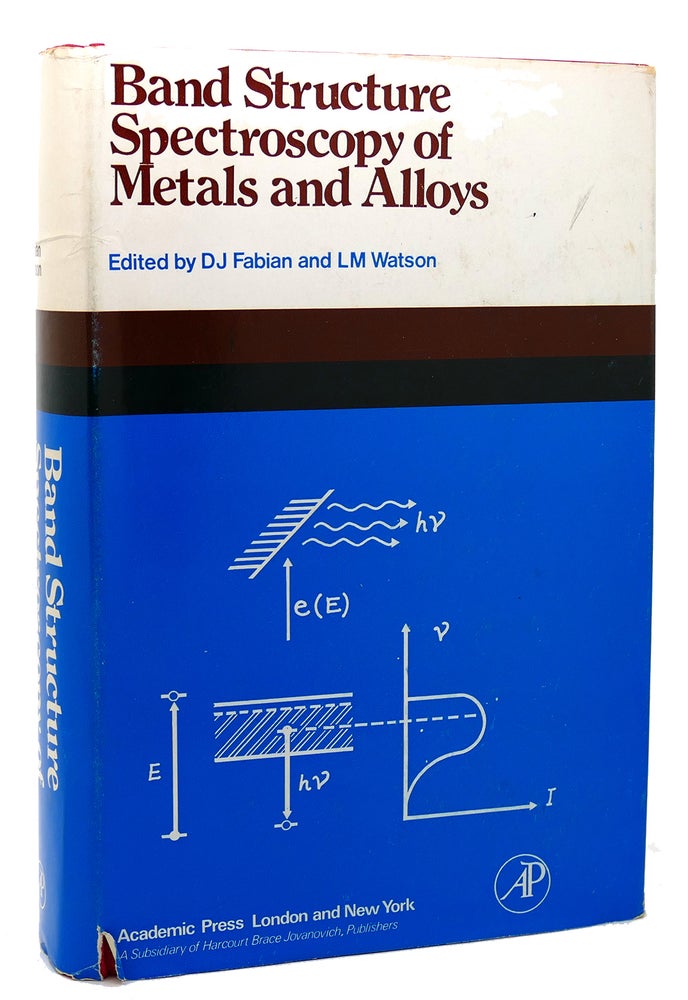 Item #117710 BAND STRUCTURE SPECTROSCOPY OF METAL AND ALLOYS. D. J. Fabian, Lewis Watson.