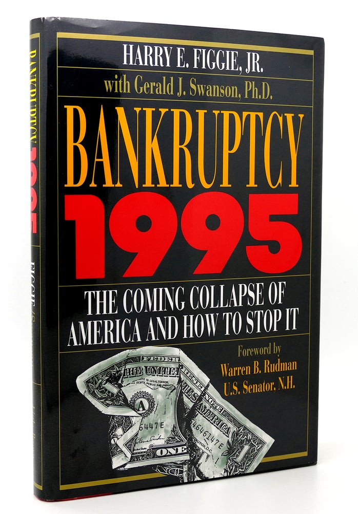 Item #117793 BANKRUPTCY 1995 The Coming Collapse of America and How to Stop It. Harry E. Figgie, Gerald J. Swanson.
