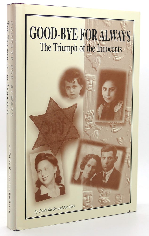 Item #117804 GOODBYE FOR ALWAYS THE TRIUMPH OF THE INNOCENTS. Joe Allen Cecile Kaufer.