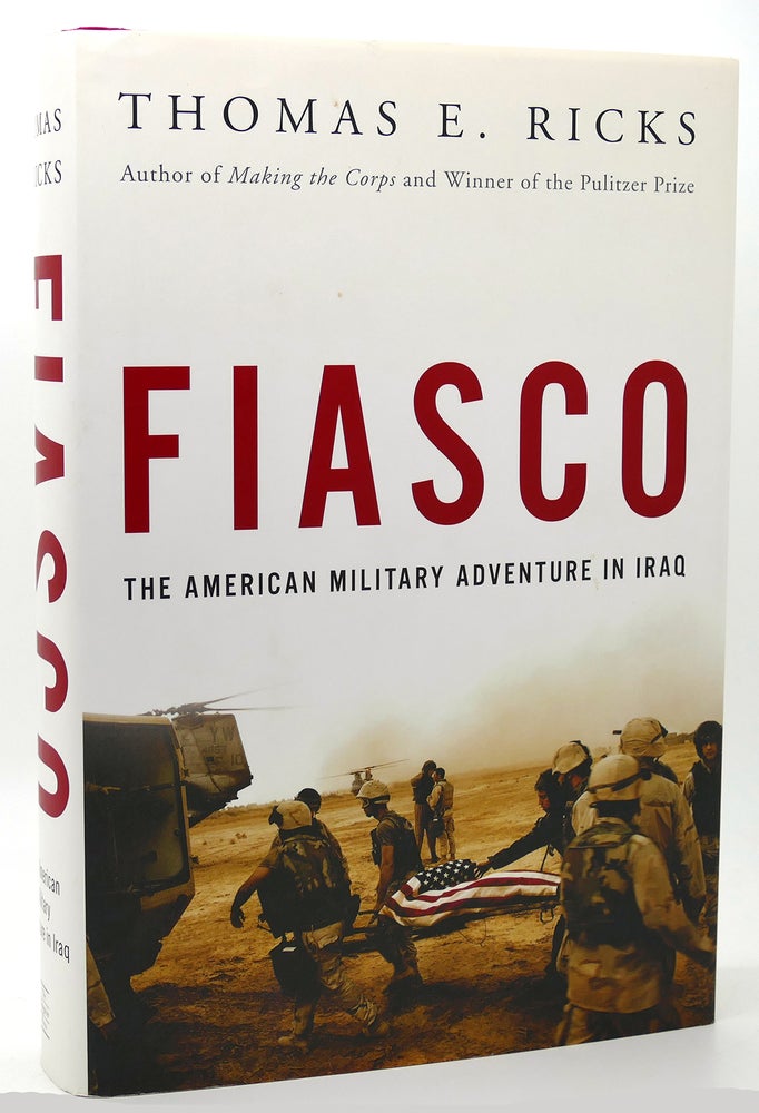 Item #117822 FIASCO The American Military Adventure in Iraq. Thomas E. Ricks.