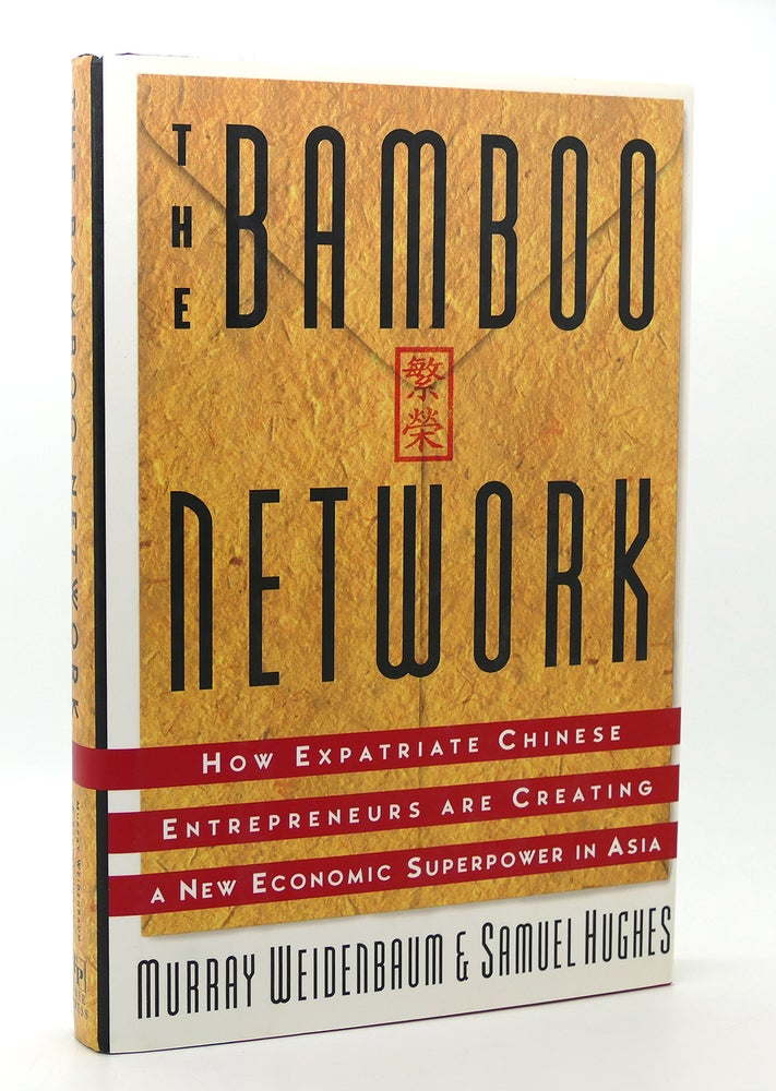 Item #117823 BAMBOO NETWORK How Expatriate Chinese Entrepreneurs Are Creating a New Economic Superpower in Asia. Murray Weidenbaum, Samuel Hughes.