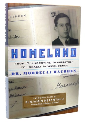Item #117889 HOMELAND From Clandestine Immigration to Israeli Independence. Dr. Mordecai Hacohen