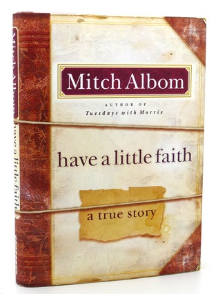 Item #117925 HAVE A LITTLE FAITH A True Story. Mitch Albom