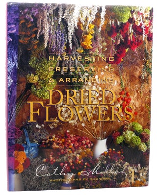 Item #117940 HARVESTING, PRESERVING & ARRANGING DRIED FLOWERS. Cathy Miller, Rob Gray