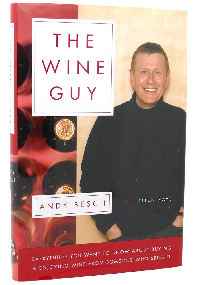 Item #117948 THE WINE GUY Everything You Want to Know about Buying and Enjoying Wine from Someone Who Sells It. Andy Besch, Ellen Kaye.