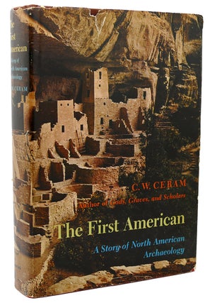 Item #117992 THE FIRST AMERICAN A Story of North American Archaeology. C. W. Ceram